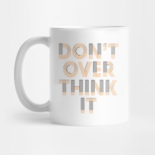 Don’t over think it Mug